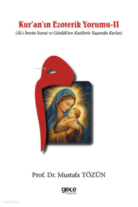 Kuranın Ezoterik Yorumu II;(Âl-i İmrân Suresi ve Günlük’ten Kesitlerle Yaşamda Kur’an)