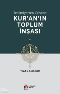 Kur'an'ın Toplum İnşası;Teslimiyetten Güvene