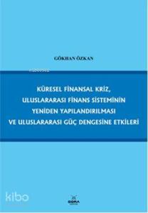 Küresel Finansal Kriz, Uluslararası Finans Sisteminin Yeniden Yapılandırılması; ve Uluslararası Güç Dengesine Etkileri