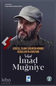 Küresel İslami Direnişin Mimarı Hizbullah'ın Komutanı Şehid İmad Muğniye