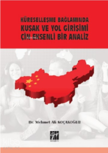 Küreselleşme Bağlamında Kuşak ve Yol Girişimi Çin Eksenli Bir Analiz