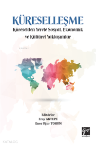 Küreselleşme;Küreselden Yerele Sosyal, Ekonomik ve Kültürel Yaklaşımlar
