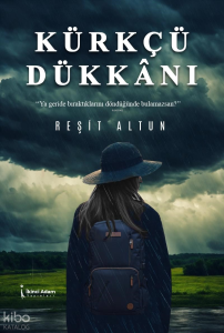 Kürkçü Dükkânı;"Ya Geride Bıraktıklarını Döndüğünde Bulamazsın?"