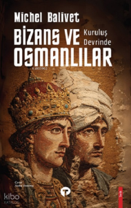 Kurtuluş Devrinde Bizans ve Osmanlılar
