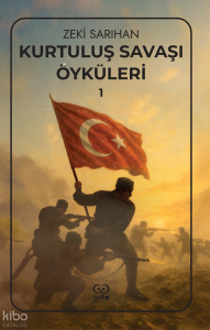 Kurtuluş Savaşı Öyküleri – 1