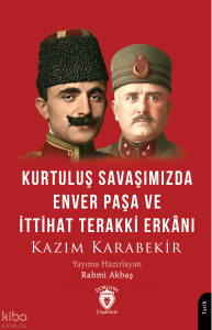 Kurtuluş Savaşımızda Enver Paşa ve İttihat Terakki Erkânı