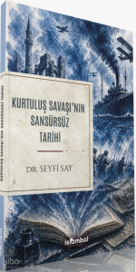 Kurtuluş Savaşı'nın Sansürsüz Tarihi