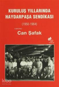 Kuruluş Yıllarında Haydarpaşa Sendikası (1950-1964)