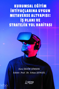 Kurumsal Eğitim İhtiyaçlarına Uygun Metaverse Altyapısı;İş Planı ve Stratejik Yol Haritası