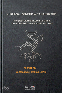 Kurumsal Genetik  ve Zamansız Güç ;Aile İşletmelerinde  Kurumsallaşma, Sürdürülebilirlik ve Rekabetin Yeni Yüzü
