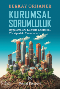 Kurumsal Sorumluluk;Uygulamaları, Kültürle Etkileşimi, Türkiye’deki Yansımaları