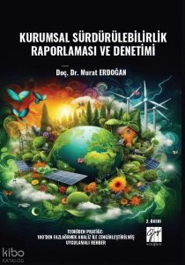 Kurumsal Sürdürülebilirlik Raporlaması ve Denetimi Teoriden Pratiğe: 100’den Fazla Örnek Analiz ile Zenginleştirilmiş Uygulamalı Rehber