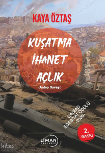 Kuşatma,İhanet,Açlık (Antep Savaşı)