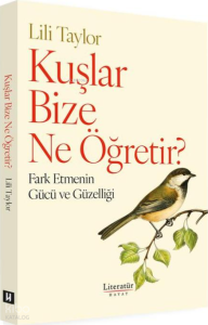 Kuşlar Bize Ne Öğretir?;Fark Etmenin Gücü ve Güzelliği