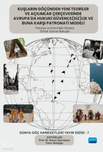 Kuşların Göçünden Yeni Teoriler ve Açılımlar Çerçevesinde Avrupa’da Hukuki Güvence(siz)lik ve Buna Karşı Patronati Modeli ;Polonya ve Kıbrıs’taki Göçlere Dönük Güncel Bakışlar - Dünya Göç Hareketleri Dizisi - 7