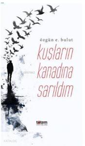 Kuşların Kanadına Sarıldım