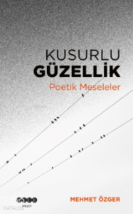 Kusurlu Güzellik;Poetik Meseleler