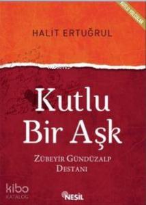 Kutlu Bir Aşk; Zübeyir Gündüzalp Destanı
