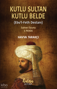 Kutlu Sultan Kutlu Belde;Ebu-l Feth Destanı