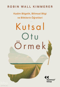 Kutsal Otu Örmek;Kadim Bilgelik, Bilimsel Bilgi ve Bitkilerin Öğretileri