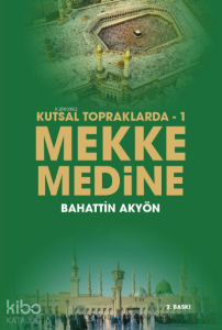 Kutsal Topraklarda – 1 Mekke-Medine