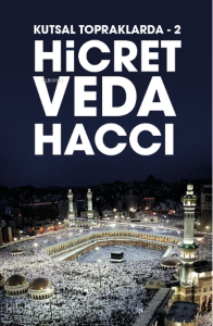 Kutsal Topraklarda -2 ;Hicret - Veda Haccı