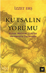Kutsalın Yorumu;Kutsal Metinler Üzerine Hermenötik Denemeler