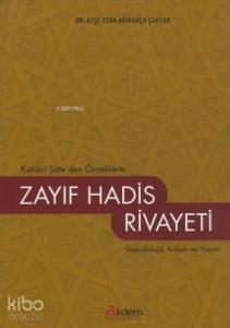 Kütüb-i Sitte'den Örneklerle Zayıf Hadis Rivayeti; Metodolojik Anlam ve Yorum
