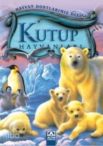 Kutup Hayvanları; Hayvan Dostlarımız Dizisi