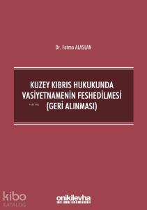Kuzey Kıbrıs Hukukunda Vasiyetnamenin Feshedilmesi (Geri Alınması)