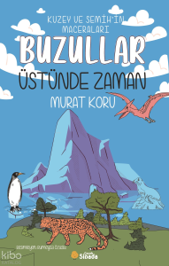 Kuzey ve Semih’in Maceraları - Buzullar Üstünde Zaman