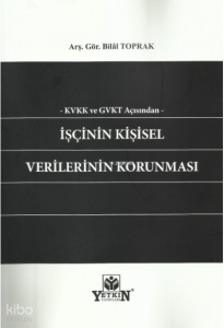 Kvkk ve Gvkt Açısından İşçinin Kişisel Verilerinin Korunması