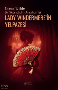 Lady Windermere’in Yelpazesi;Bir Skandalın Anatomisi