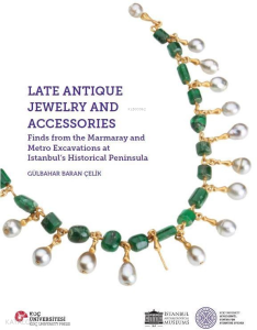 Late Antique Jewelry and Accessories;Finds from the Marmaray and Metro Excavations at Istanbul’s Historical Peninsula