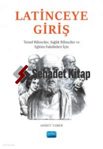 Latince'ye Giriş ;Temel Bilimciler, Sağlık Bilimciler ve Eğitim Fakülteleri İçin