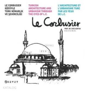Le Corbusier Gözüyle Türk Mimarlık ve Şehirciliği