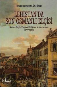 Lehistan'da Son Osmanlı Elçisi; Numan Bey'in Varşova Elçiliği ve Sefâretnâmesi (1777-1778)