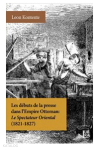 Les Debuts de la Presse dans l'Empire Ottoman : ;Le Spectateur Oriental (1821-1827)