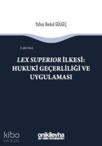 Lex Superıor İlkesi : Hukukî Geçerliliği ve Uygulaması