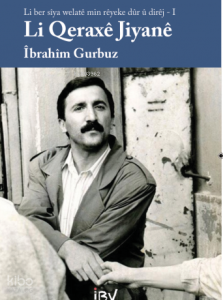 Li Qeraxê Jiyanê - Li Ber Sîya Welatê Min Rêyeke Dûr û Dirêj- I