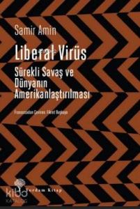 Liberal Virüs; Sürekli Savaş ve Dünyanın Amerikanlaştırılması