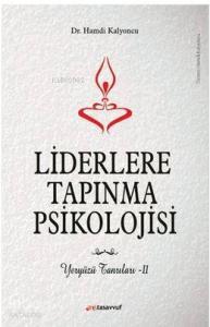 Liderlere Tapınma Psikolojisi; Yeryüzü Tanrıları - 2