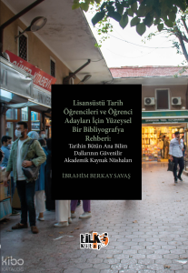 Lisansüstü Tarih Öğrencileri ve Öğrenci Adayları İçin Yüzeysel Bir Bibliyografya Rehberi Tarihin Bütün Ana Bilim Dallarının Güvenilir Akademik Kaynak Nüshaları