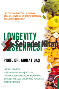 Longevity Beslenmesi;Hücrelerinizin Yaşlanmasını Yavaşlatmak Kronik Hastalıklardan Korunmak Zihinsel - Fiziksel Gücünüzü Korumak İçin Bir Rehber