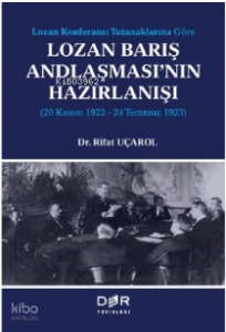 Lozan Kongeransı Tutanaklarına Göre Lozan Barış Andlaşması’nın Hazırlanışı (20 Kasım 1922-24 Temmuz 1923)