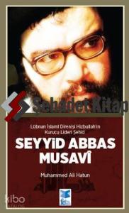 Lübnan İslami Direnişi Hizbullah'ın Kurucu Lideri Şehid : Seyyid Abbas Musavi