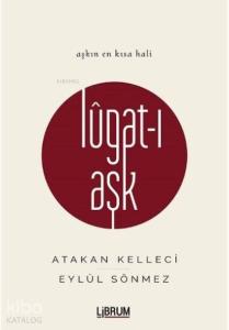 Lûgat-ı Aşk; Aşkın En Kısa Hali