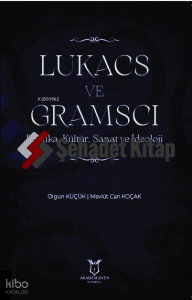 Lukacs ve Gramsci Politika, Kültür, Sanat ve İdeoloji