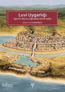 Luvi Uygarlığı: Ege'nin Bronz Çağındaki Eksik Halka