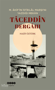 M. Âkif’in Istiklâl Marşı’nı Yazdığı Mekân Tâceddin Dergâhı